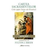 Cartea Sacramentelor Vol.1: Cele sapte Taine ale Bisericii - Fulton J. Sheen, editura Galaxia Gutenberg