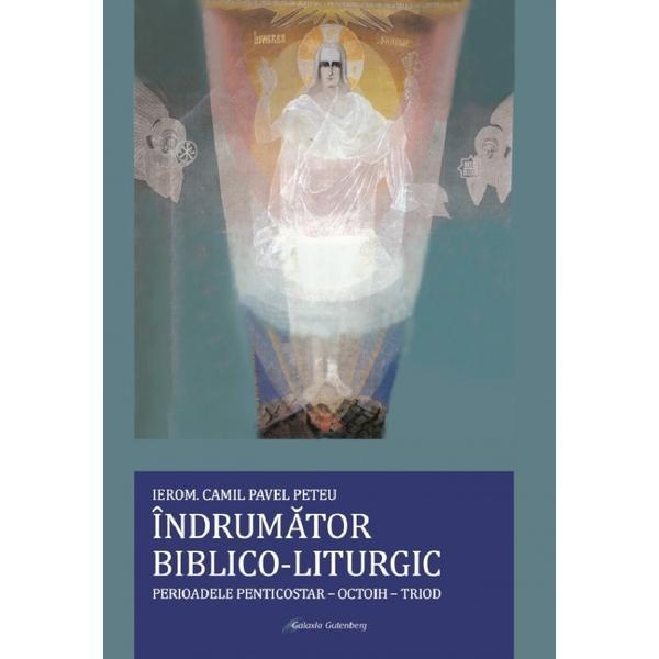 Indrumator biblico-liturgic. Perioadele Penticostar-Octoih-Triod - Camil Pavel Peteu, editura Galaxia Gutenberg