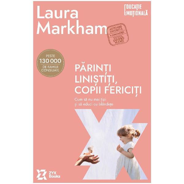 Parinti linistiti, copii fericiti - Laura Markham, editura Zyx Books