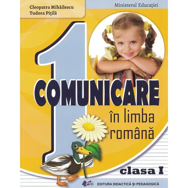 Comunicare in limba romana - Clasa 1 - Manual - Cleopatra Mihailescu, Tudora Pitila, editura Didactica Si Pedagogica