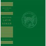 Dictionar Latin-Roman - Gheorghe Gutu, editura Humanitas