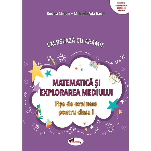 Matematica si explorarea mediului. Exerseaza cu Aramis - Clasa 1 - Fise de evaluare - Mihaela-Ada Radu, Rodica Chiran, editura Aramis