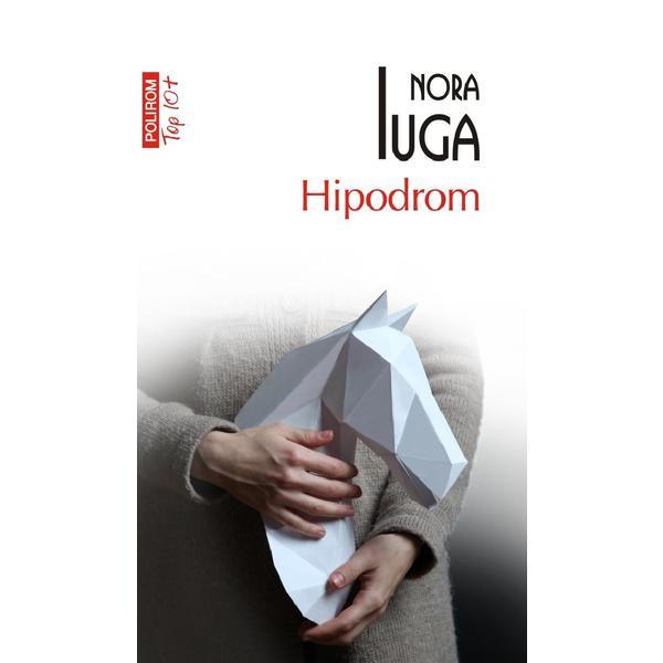 Hipodrom - Nora Iuga, editura Polirom