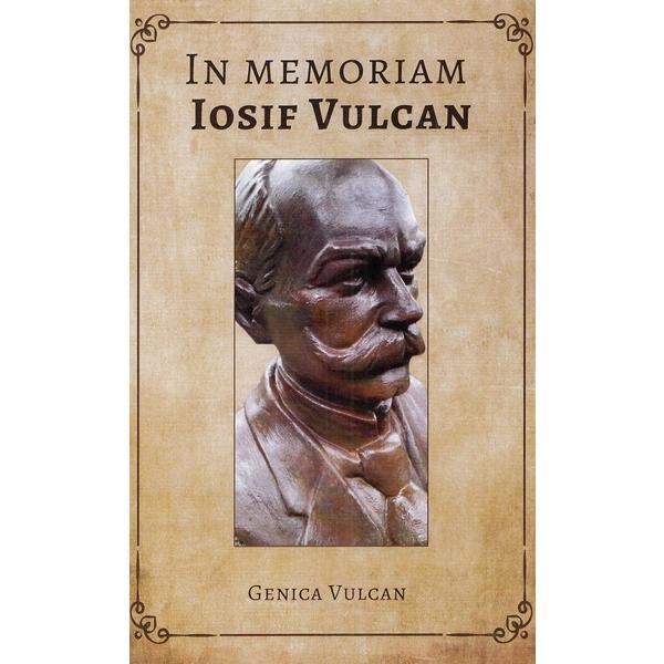 In memoriam Iosif Vulcan - Genica Vulcan, editura Century Image