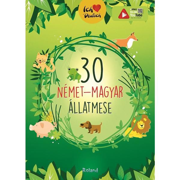 30 Nemet-magyar Allatmese (30 De Povesti Despre Animale German-maghiar), Editura Roland