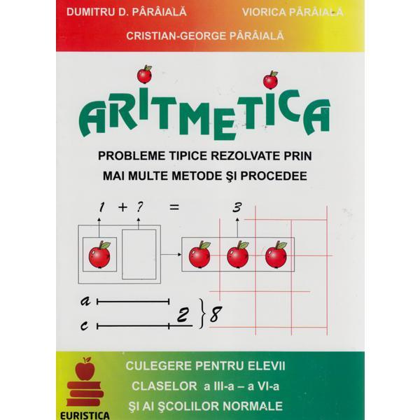 Aritmetica Culegere Pentru Elevi Cls 3-4 - Dumitru D. Paraiala, Viorica Paraiala, editura Euristica