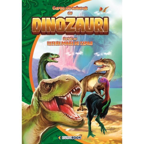 Carte de colorat cu dinozauri, scrisa cu litere mari de tipar, editura Eurobook
