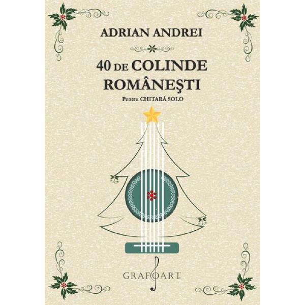 40 de colinde romanesti pentru chitara solo - Adrian Andrei, editura Grafoart