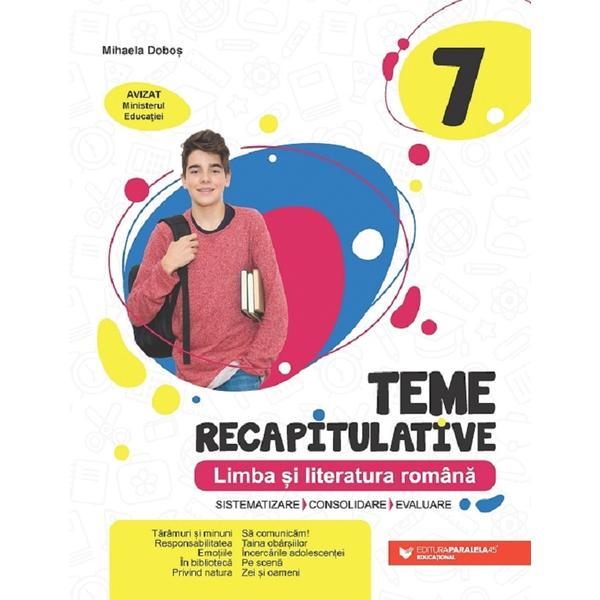 Limba si literatura romana. Teme recapitulative - clasa a 7-a ed.2 - Mihaela Dobos, editura Paralela 45