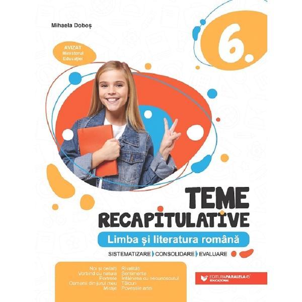 Limba si literatura romana. Teme recapitulative - clasa a 6-a ed.2 - Mihaela Dobos, editura Paralela 45