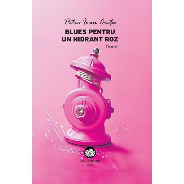 Blues Pentru un Hidrant Roz - Petre Ioan Cretu, Editura Neuma