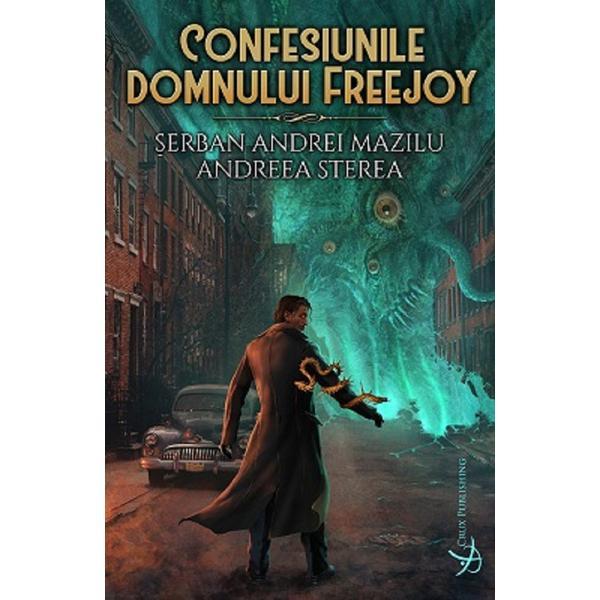 Confesiunile Domnului Freejoy - Serban Andrei Mazilu, Andreea Sterea, Editura Crux