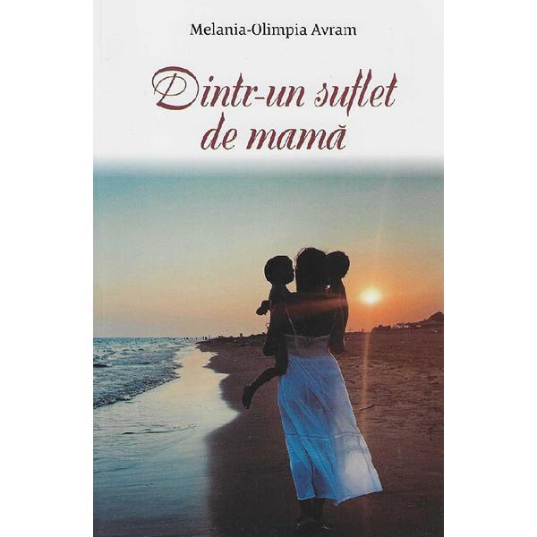 Dintr-un Suflet De Mama - Melania-olimpia Avram, Editura Eurobit