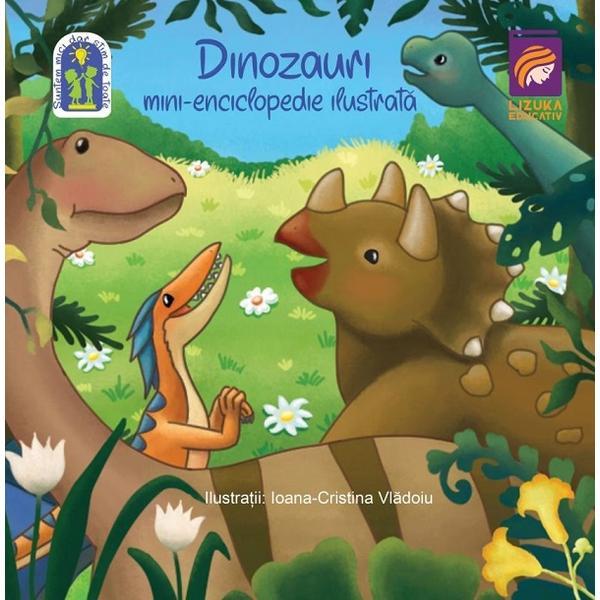 Dinozauri. Mini-enciclopedie ilustrata, editura Lizuka Educativ