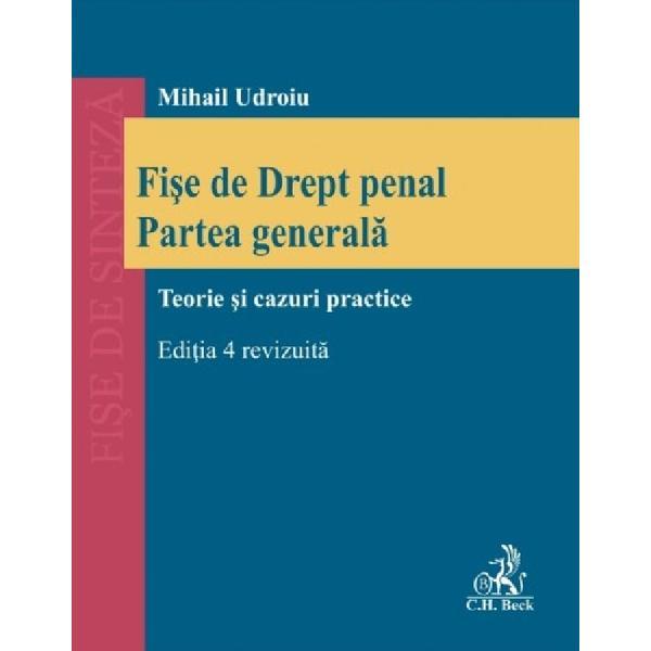 Fise de drept penal. Partea generala. Teorie si cazuri practice Ed.4 - Mihail Udroiu, editura C.h. Beck