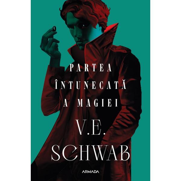 Partea Intunecata A Magiei (Partea 1 Din Trilogia Culorile Magiei) Ed.2023 - V. E. Schwab, Editura Nemira