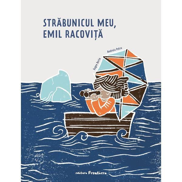 Strabunicul Meu, Emil Racovita Ed.2023 - Andreia Petcu, Editura Frontiera