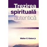 Trezirea Spirituala Autentica. Principii Biblice - Walter Kaiser Jr, Editura Casa Cartii
