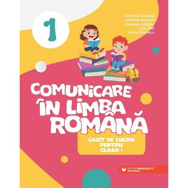 Comunicare in limba romana - Clasa 1 - Caiet - Adriana Briceag, Bucsan Luminita, Vladau Gabriela, Din Luiza, Popescu Alina, editura Paralela 45