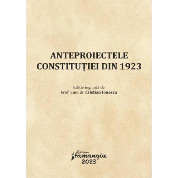 Anteproiectele Constitutiei din 1923 - Cristian Ionescu, editura Hamangiu