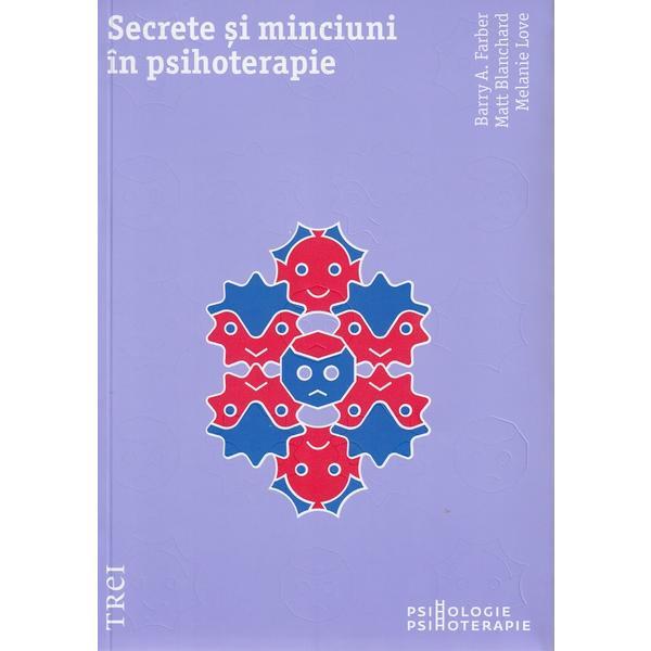 Secrete si minciuni in psihoterapie - Barry A. Farber, editura Trei