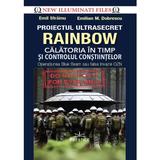 Proiectul ultrasecret Rainbow. Calatoria in timp si controlul constiintelor - Emil Strainu, Emilian M. Dobrescu, editura Prestige