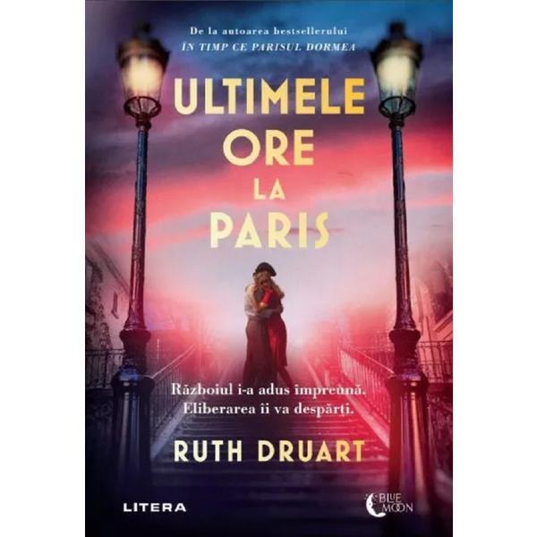 Ultimele ore la Paris - Ruth Druart, editura Litera