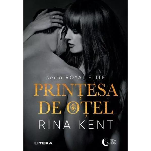 Printesa de otel. Seria Royal Elite - Rina Kent, editura Litera