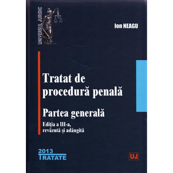 Tratat de procedura penala. Partea Generala Ed.3 - Ion Neagu, editura Universul Juridic