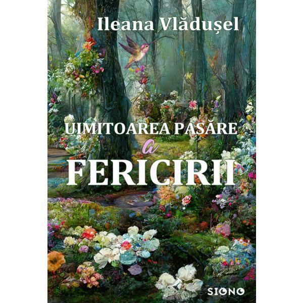 Uimitoarea pasare a fericirii - Ileana Vladusel, editura Siono