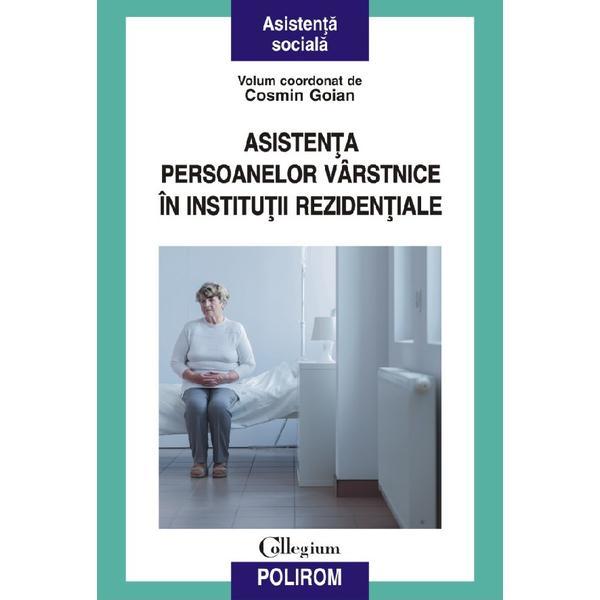 Asistenta Persoanelor Varstnice In Institutii Rezidentiale - Coord. Cosmin Goian, Editura Polirom