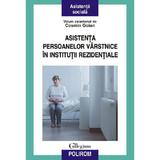 Asistenta Persoanelor Varstnice In Institutii Rezidentiale - Coord. Cosmin Goian, Editura Polirom