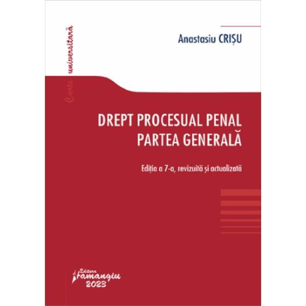 Drept procesual penal. Partea generala Ed.7 - Anastasiu Crisu, editura Hamangiu