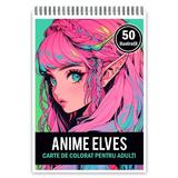 Carte de colorat pentru adulti, 50 de ilustratii, Anime Elves Girls, 106 pagini