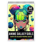 Carte de colorat pentru adulti, 50 de ilustratii, Anime Galaxy Girls, 106 pagini