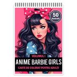 Carte de colorat pentru adulti, 50 de ilustratii, Anime Barbie Girls - Volumul I, 106 pagini