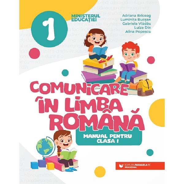 Comunicare in limba roman - Clasa 1 - Manual - Adriana Briceag, Luminita Bucsan, Gabriela Vladau, Luiza Din, Alina Popescu, editura Paralela 45