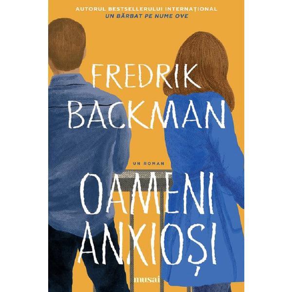 Oameni Anxiosi (Necartonat) - Fredrik Backman, Editura Grupul Editorial Art