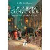 Cum sa traiesti ca un victorian - Ruth Goodman, editura Corint