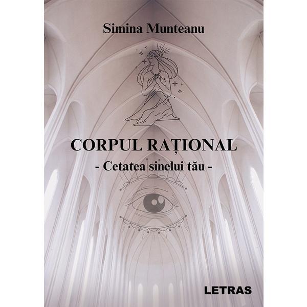 Corpul rational Vol.1: Cetatea sinelui tau - Simina Munteanu, editura Letras