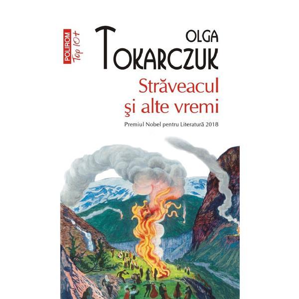 Straveacul si alte vremi - Olga Tokarczuk, editura Polirom