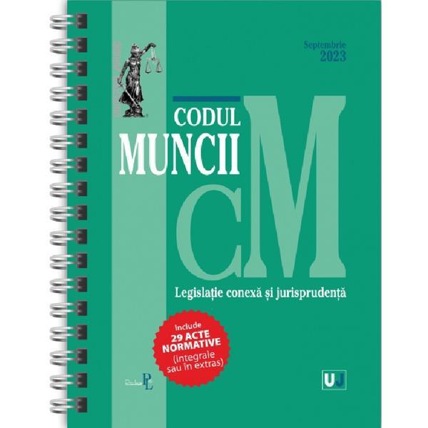 Codul muncii, legislatie conexa si jurisprudenta Septembrie 2023 Ed. Spiralata, editura Universul Juridic