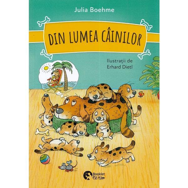 Din lumea cainilor - Julia Boehme, editura Booklet