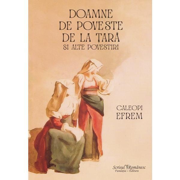 Doamne de poveste de la tara si alte povestiri - Caleopi Efrem, editura Scrisul Romanesc