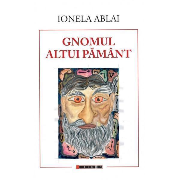 Gnomul altui pamant - Ionela Ablai, editura Eikon