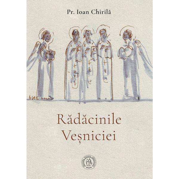 Radacinile Vesniciei - Ioan Chirila, editura Scoala Ardeleana