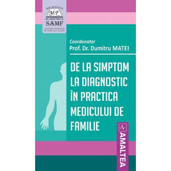De la simptom la diagnostic in practica medicului de familie - Dumitru Matei, editura Amaltea