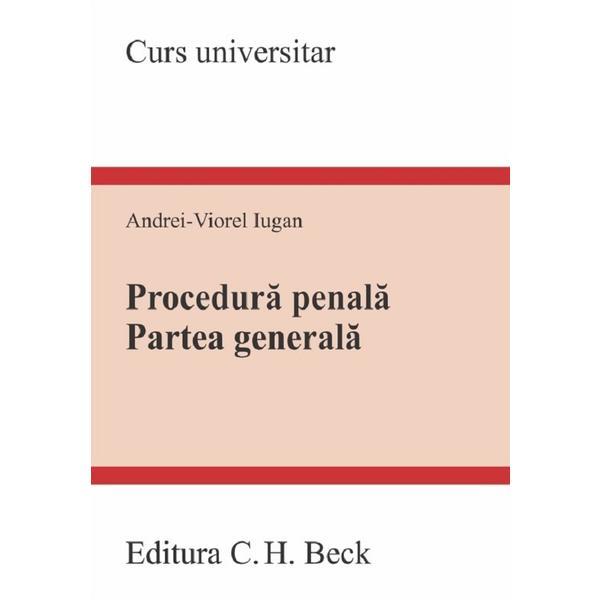 Procedura penala. Partea generala. Curs universitar Ed.2023 - Andrei-Viorel Iugan, editura C.h. Beck