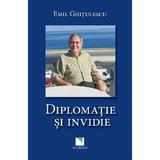 Diplomatie si invidie - Emil Ghitulescu, editura Niculescu