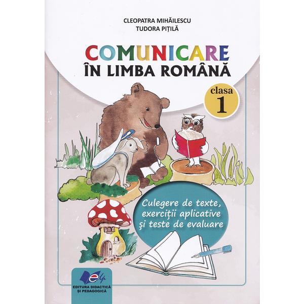 Comunicare in limba romana - Clasa 1 - Culegere de texte - Cleopatra Mihailescu, Tudora Pitila, editura Didactica Si Pedagogica